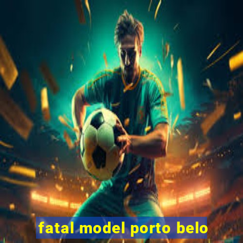 fatal model porto belo